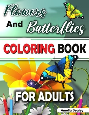 Nature Coloring Book for Adults: Flower Coloring Book for Adults, Butterfly Coloring Book for Adults Paperback Amelia Sealey