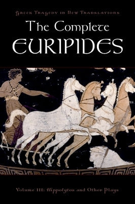 The Complete Euripides: Volume III: Hippolytos and Other Plays Paperback Oxford University Press, USA