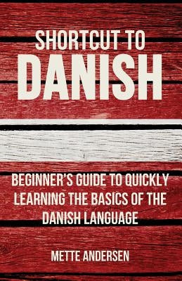 Shortcut to Danish: Beginner's Guide to Quickly Learning the Basics of the Danish Language Paperback Wolfedale Press