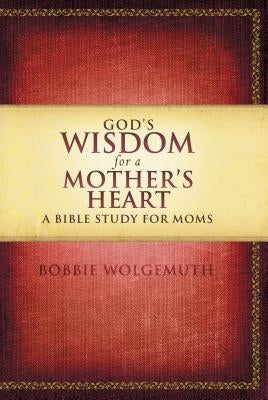 God's Wisdom for a Mother's Heart: A Bible Study for Moms Paperback Harperchristian Resources