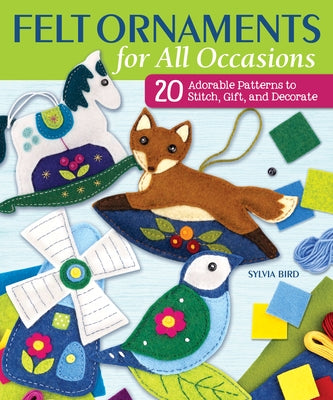 Felt Ornaments for All Occasions: 20 Adorable Patterns to Stitch, Gift, and Decorate Paperback Landauer (IL)