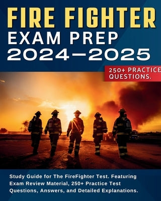 Firefighter Exam Prep: Study Guide for The FireFighter Test. Featuring Exam Review Material, 250+ Practice Test Questions, Answers, and Detai Paperback Firefighter Exam Prep