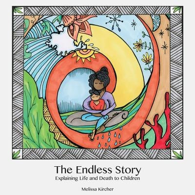 The Endless Story: Explaining Life and Death to Children Paperback Createspace Independent Publishing Platform