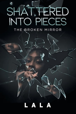 Shattered Into Pieces: The Broken Mirror Paperback Writers Republic LLC