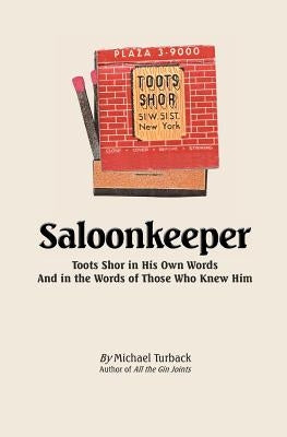 Saloonkeeper: Toots Shor in His Own Words And in the Words of Those Who Knew Him Paperback Createspace Independent Publishing Platform