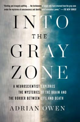 Into the Gray Zone: A Neuroscientist Explores the Mysteries of the Brain and the Border Between Life and Death Paperback Scribner Book Company