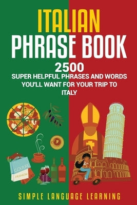 Italian Phrase Book: 2500 Super Helpful Phrases and Words You'll Want for Your Trip to Italy Paperback Bravex Publications