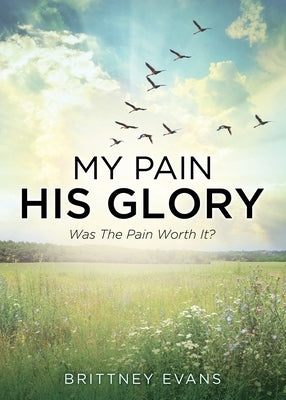 My Pain His Glory: Was the pain worth it? Paperback Xulon Press