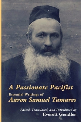 A Passionate Pacifist: Essential Writings of Aaron Samuel Tamares Paperback Ben Yehuda Press