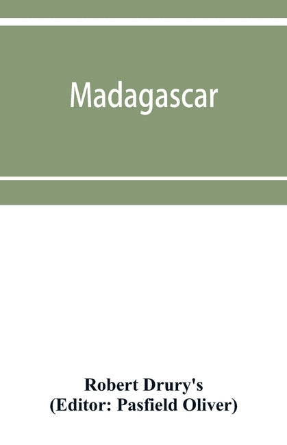 Madagascar; or, Robert Drury's journal, during fifteen years' captivity on that island. And a further description of Madagascar, by the Abbe&#769; Ale Paperback Alpha Edition