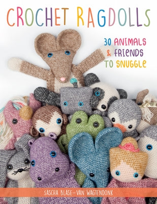 Crochet Ragdolls: 30 Animals and Friends to Snuggle Paperback Stackpole Books