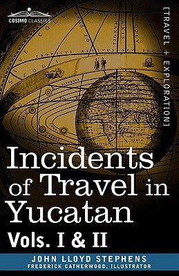 Incidents of Travel in Yucatan, Vols. I and II Paperback Cosimo Classics