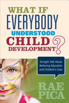 What If Everybody Understood Child Development?: Straight Talk about Bettering Education and Children′s Lives Paperback Corwin Publishers