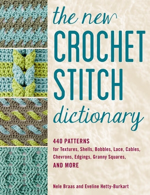 The New Crochet Stitch Dictionary: 440 Patterns for Textures, Shells, Bobbles, Lace, Cables, Chevrons, Edgings, Granny Squares, and More Paperback Stackpole Books