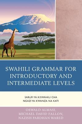 Swahili Grammar for Introductory and Intermediate Levels: Sarufi ya Kiswahili cha Ngazi ya Kwanza na Kati Paperback University Press of America