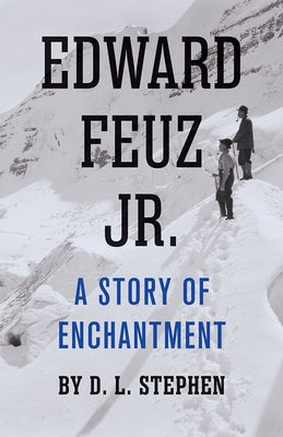 Edward Feuz Jr.: A Story of Enchantment Rocky Mountain Books Incorporated