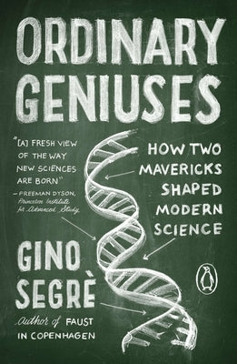 Ordinary Geniuses: How Two Mavericks Shaped Modern Science Paperback Penguin Books