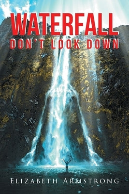 Waterfall: Don't Look Down Paperback Covenant Books
