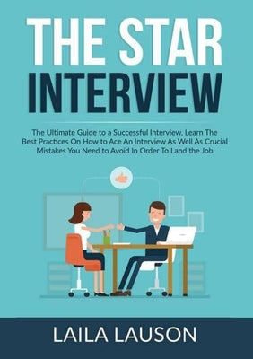 The STAR Interview: The Ultimate Guide to a Successful Interview, Learn The Best Practices On How to Ace An Interview As Well As Crucial M Paperback Zen Mastery Srl