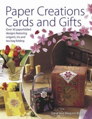 Paper Creations Cards and Gifts: Over 35 Paperfolded Designs Featuring Origami, Iris and Teabag Folding Paperback David & Charles