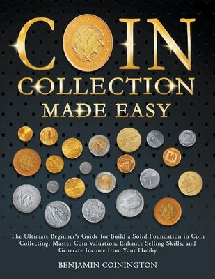 Coin Collecting Made Easy Paperback Way to Success Consulting Editions