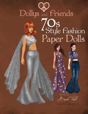 Dollys and Friends 70s Style Fashion Paper Dolls: Wardrobe No: 6 Paperback Createspace Independent Publishing Platform
