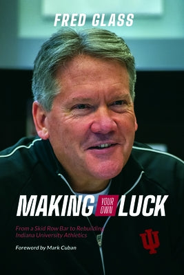Making Your Own Luck: From a Skid Row Bar to Rebuilding Indiana University Athletics Paperback Indiana University Press