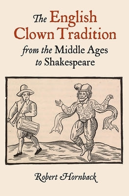 The English Clown Tradition from the Middle Ages to Shakespeare Paperback Boydell & Brewer