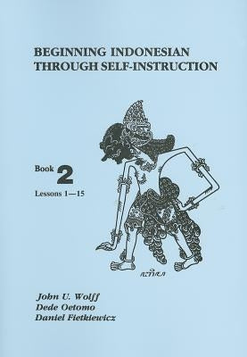 Beginning Indonesian Through Self-Instruction: Book 2, Lessons 1-15 Paperback Southeast Asia Program Publications