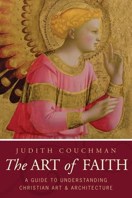 Art of Faith: A Guide to Understanding Christian Images Paperback Paraclete Press (MA)