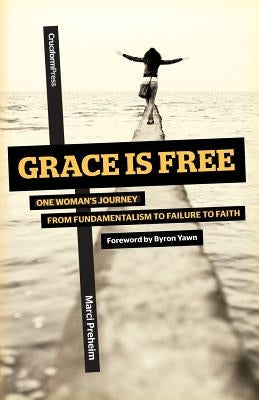 Grace Is Free: One Woman's Journey from Fundamentalism to Failure to Faith Paperback Cruciform Press