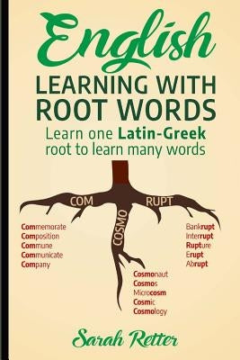 English: Learning with Root Words: Learn one Latin-Greek root to learn many words. Boost your English vocabulary with Latin and Paperback Createspace Independent Publishing Platform