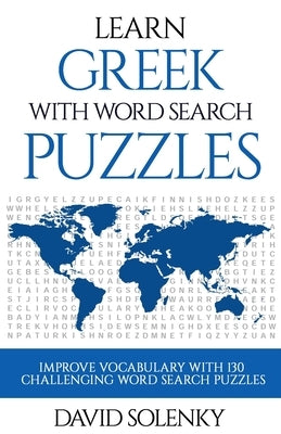 Learn Greek with Word Search Puzzles: Learn Greek Language Vocabulary with Challenging Word Find Puzzles for All Ages Paperback Independently Published