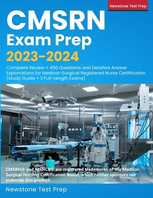 CMSRN Exam Prep 2023-2024: Complete Review + 450 Questions and Detailed Answer Explanations for Medical-Surgical Registered Nurse Certification ( Paperback Newstone Test Prep