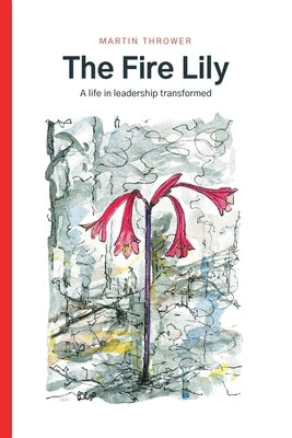The Fire Lily: A life in leadership transformed Paperback Choir Press