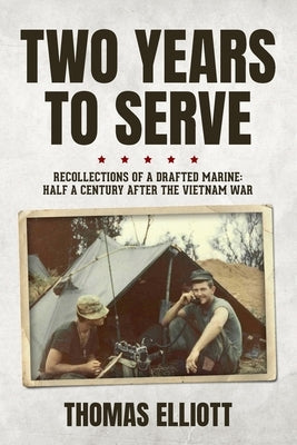 Two Years to Serve: Recollections of a Drafted Marine: Half a Century after the Vietnam War Paperback Palmetto Publishing