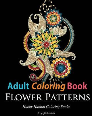 Adult Coloring Books: Flower Patterns: 50 Gorgeous, Stress Relieving Henna Flower Designs Paperback Createspace Independent Publishing Platform