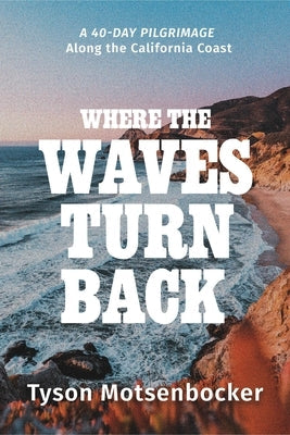 Where the Waves Turn Back: A Forty-Day Pilgrimage Along the California Coast Paperback Worthy Books