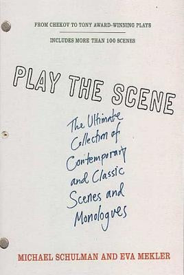 Play the Scene: The Ultimate Collection of Contemporary and Classic Scenes and Monologues Paperback St. Martin's Griffin