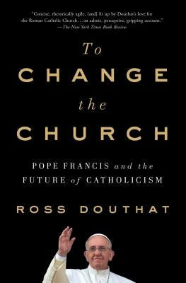 To Change the Church: Pope Francis and the Future of Catholicism Paperback Simon & Schuster