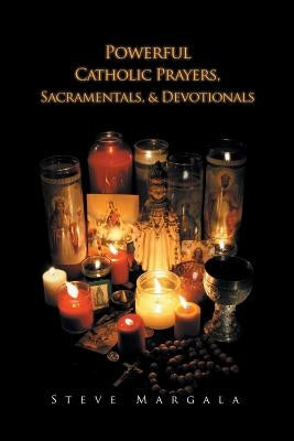Powerful Catholic Prayers, Sacramentals, and Devotionals Paperback Christian Faith Publishing, Inc