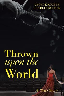 Thrown Upon the World: A True Story Paperback Archway Publishing