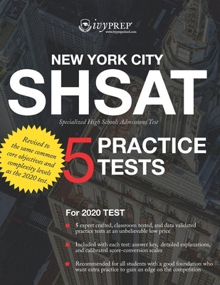 IvyPrep SHSAT: New York City Specialized High Schools Admissions Test (IvyPrep): For the 2020 Test. Five expert crafted, classroom te Paperback Independently Published