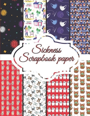 Sickness Scrapbook paper: 20 Craft Patterns - 8,5 x 11 inch Decoupage Paper Book Paperback Independently Published