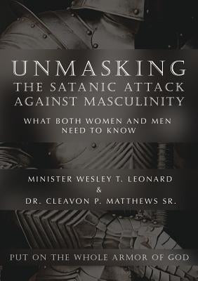 Unmasking The Satanic Attack Against Masculinity: What Both Women and Men Need to Know Paperback Xulon Press