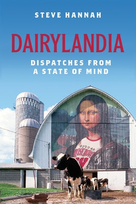 Dairylandia: Dispatches from a State of Mind Paperback University of Wisconsin Press
