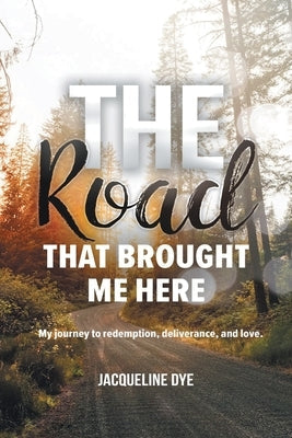 The Road That Brought Me Here: My Journey to Redemption, Deliverance, and Love Paperback Christian Faith