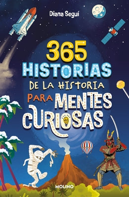365 Historias de la Historia Para Mentes Curiosas: Los Datos, Las Anécdotas Y Los Secretos Mejor Guardados / 365 Stories of History for Curious Minds by Seguí Jiménez, Diana