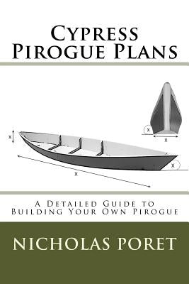 Cypress Pirogue Plans: A Detailed Guide to Building Your Own Pirogue Paperback Createspace Independent Publishing Platform