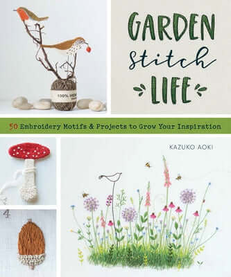 Garden Stitch Life: 50 Embroidery Motifs and Projects to Grow Your Inspiration Paperback Zakka Workshop